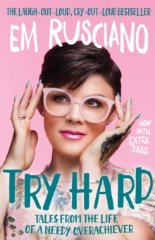 Try Hard: Tales from the Life of a Needy Overachiever (Extra Sass Edition) : Tales from the Life of a Needy Overachiever (Extra Sass Edition)