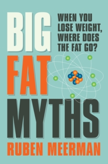 Big Fat Myths : When you lose weight, where does the fat go?