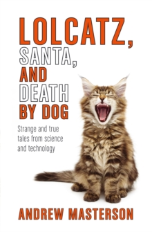 Lolcatz, Santa, and Death by Dog : Strange and True Tales from Science and Technology