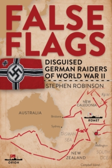 False Flags : Disguised German Raiders of World War II, Hardback Book False Flags : Disguised German Raiders of World War II, Hardback Book