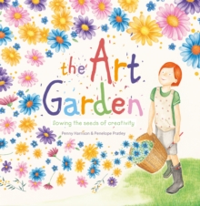 The Art Garden : Sowing the Seeds of Creativity, Hardback Book The Art Garden : Sowing the Seeds of Creativity, Hardback Book
