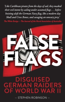 False Flags : Disguised German Raiders of World War II