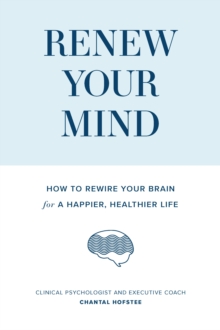 Renew Your Mind : How to rewire your brain for a happier, healthier life, Paperback / softback Book Renew Your Mind : How to rewire your brain for a happier, healthier life, Paperback / softback Book