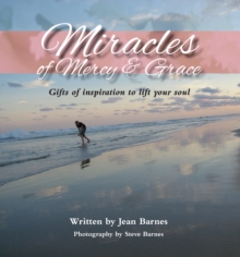 Miracles of Mercy & Grace : Gifts of Inspiration to Lift Your Soul, Hardback Book Miracles of Mercy & Grace : Gifts of Inspiration to Lift Your Soul, Hardback Book