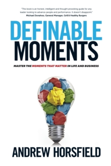 Definable Moments : Master The Moments That Matter In Life & Business, Paperback / softback Book Definable Moments : Master The Moments That Matter In Life & Business, Paperback / softback Book