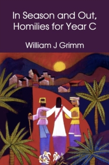 In Season and Out, Homilies for Year C : Homilies for Year C, Hardback Book In Season and Out, Homilies for Year C : Homilies for Year C, Hardback Book