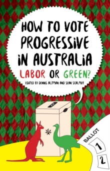 How to Vote Progressive in Australia : Labor or Green?, Paperback Book How to Vote Progressive in Australia : Labor or Green?, Paperback Book
