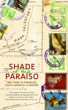 Shade of the Paraiso: Two Years in Paraguay, South America : A Memoir