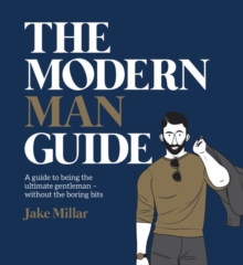 Modern Man Guide: A cheat's guide to being the ultimate gentleman, Hardback Book Modern Man Guide: A cheat's guide to being the ultimate gentleman, Hardback Book