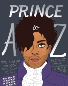 Prince A to Z: The Life of an Icon From Alphabet Street to Jay Z, Hardback Book Prince A to Z: The Life of an Icon From Alphabet Street to Jay Z, Hardback Book