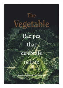 The Vegetable : Recipes that celebrate nature, Hardback Book The Vegetable : Recipes that celebrate nature, Hardback Book