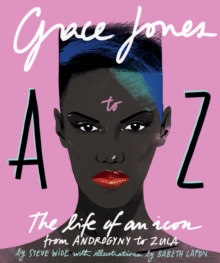 Grace Jones A to Z : The life of an icon - from Androgyny to Zula, Hardback Book Grace Jones A to Z : The life of an icon - from Androgyny to Zula, Hardback Book