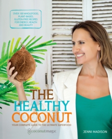 The Healthy Coconut : Your Complete Guide to the Ultimate Superfood, Paperback Book The Healthy Coconut : Your Complete Guide to the Ultimate Superfood, Paperback Book