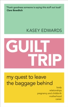 Guilt Trip : My Quest to Leave the Baggage Behind