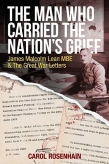 The Man Who Carried the Nation's Grief : James Malcolm Lean MBE & the Great War Letters, Paperback / softback Book The Man Who Carried the Nation's Grief : James Malcolm Lean MBE & the Great War Letters, Paperback / softback Book
