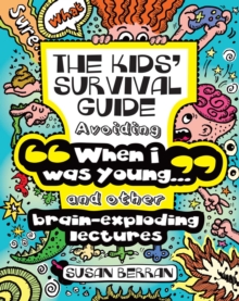 The Kids' Survival Guide : Avoiding "When I was young..." and other brain-exploding lectures