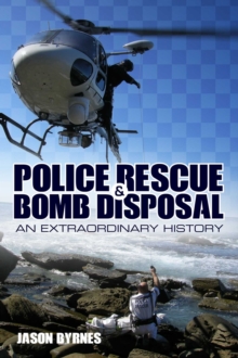 Police Rescue and Bomb Disposal : An Extraordinary History