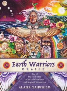 Earth Warriors Oracle : Rise of the Soul Tribe of Sacred Guardians and Inspired Visionaries, Mixed media product Book Earth Warriors Oracle : Rise of the Soul Tribe of Sacred Guardians and Inspired Visionaries, Mixed media product Book