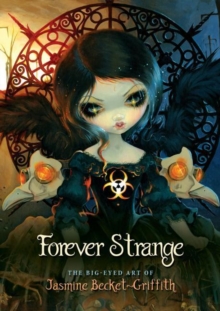 Forever Strange : The Big-Eyed Art of Jasmine Becket-Griffith