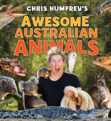 Chris Humfrey's Awesome Australian Animals : Incredible facts and stunning photos