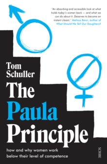 The Paula Principle : how and why women work below their level of competence