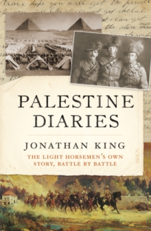 Palestine Diaries : the light horsemen's own story, battle by battle