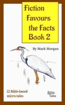 Fiction Favours the Facts - Book 2 : Another 22 Bible-based micro-tales