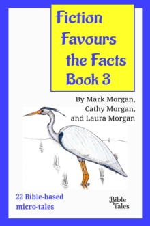 Fiction Favours the Facts - Book 3 : Yet another 22 Bible-based micro-tales