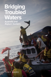 Bridging Troubled Waters : Australia and Asylum Seekers, Paperback / softback Book Bridging Troubled Waters : Australia and Asylum Seekers, Paperback / softback Book