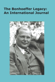 The Bonhoeffer Legacy (6/1 2018) : An International Journal