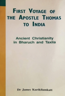 First Voyage of the Apostle Thomas to India : Ancient Christianity in Bharuch and Taxila