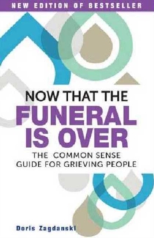 Now That the Funeral is Over : Commonsense guide to grieving people., Paperback / softback Book Now That the Funeral is Over : Commonsense guide to grieving people., Paperback / softback Book