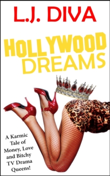 Hollywood Dreams: A Karmic Tale of Money, Love and Bitchy TV Drama Queens!