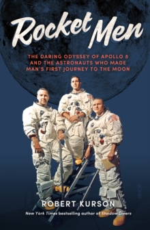 Rocket Men : the daring odyssey of Apollo 8 and the astronauts who made man's first journey to the moon