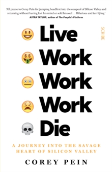 Live Work Work Work Die : a journey into the savage heart of Silicon Valley