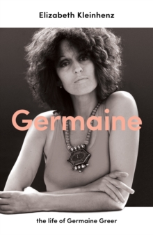 Germaine : the life of Germaine Greer