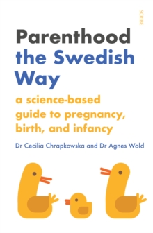 Parenthood the Swedish Way : a science-based guide to pregnancy, birth, and infancy