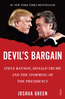 Devil's Bargain : Steve Bannon, Donald Trump, and the storming of the presidency