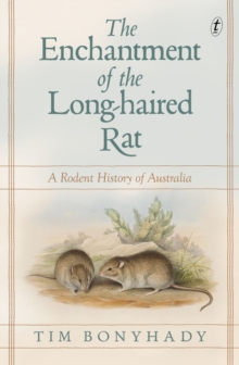 The Enchantment Of The Long-haired Rat : A Rodent History of Australia