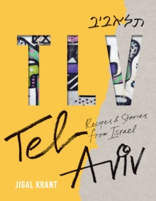 TLV : Tel Aviv: Recipes and stories from Israel, Hardback Book TLV : Tel Aviv: Recipes and stories from Israel, Hardback Book