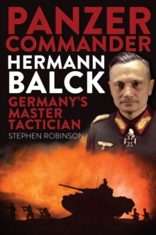 Panzer Commander Hermann Balck : Germany's Master Tactician, Hardback Book Panzer Commander Hermann Balck : Germany's Master Tactician, Hardback Book