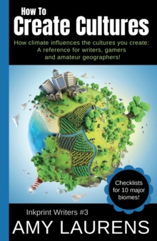 How To Create Cultures : How Climate Influences The Cultures You Create - A Reference For Writers, Gamers And Amateur Geographers!