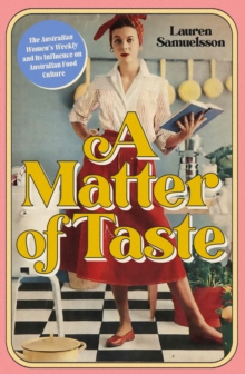 A Matter of Taste : The Australian Women's Weekly and Its Influence on Australian Food Culture