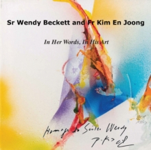 Sr Wendy Becket and Fr Kim En Joong : In Her Words, In His Art