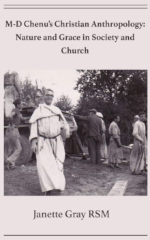 M-D Chenu's Christian Anthropology : Nature and Grace in Society and Church, Hardback Book M-D Chenu's Christian Anthropology : Nature and Grace in Society and Church, Hardback Book