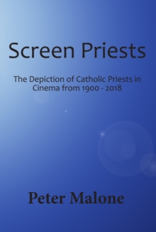 Screen Priests : The Depiction of Catholic Priests in Cinema, 1900-2018