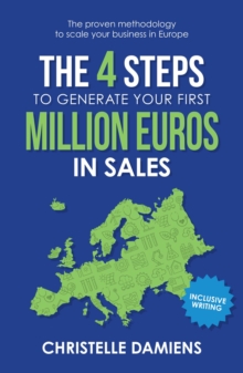 The 4 Steps to Generate Your First Million Euros in Sales : The proven methodology to scale your business in Europe