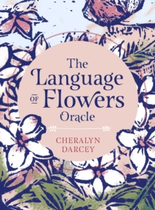 The Language of Flowers Oracle : Sacred botanical guidance and support