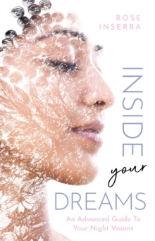 Inside Your Dreams : An advanced guide to your night visions