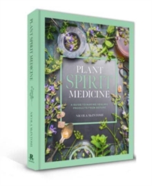 Plant Spirit Medicine : A Guide to Making Healing Products from Nature